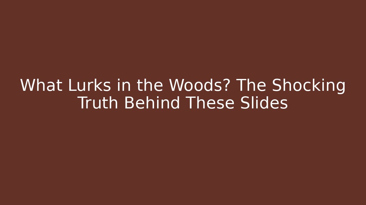 What Lurks in the Woods? The Shocking Truth Behind These Slides