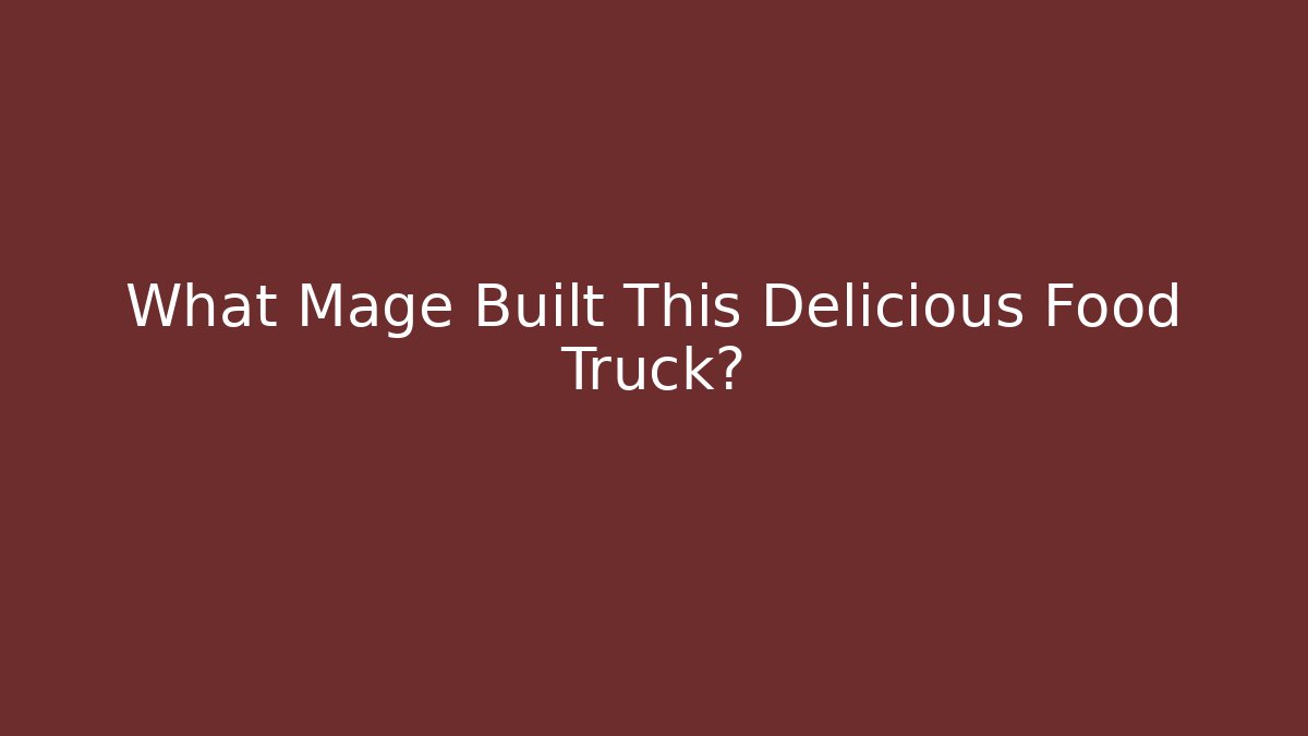What Mage Built This Delicious Food Truck?