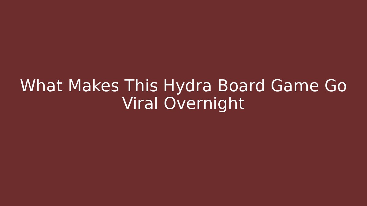 What Makes This Hydra Board Game Go Viral Overnight