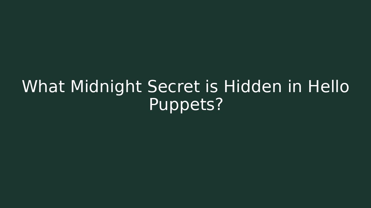 What Midnight Secret is Hidden in Hello Puppets? - Smart Esu