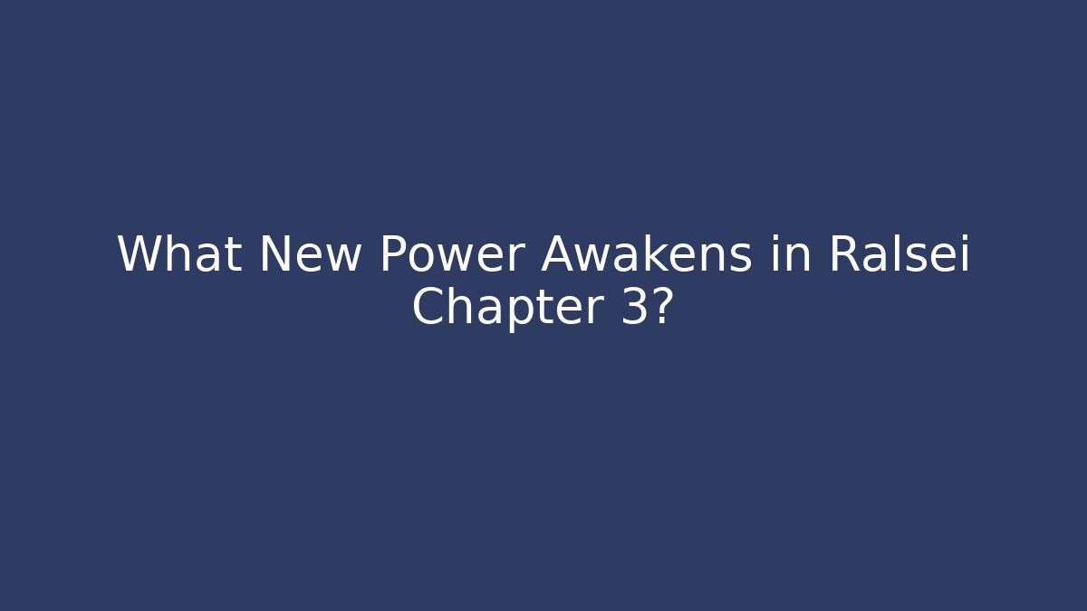 What New Power Awakens in Ralsei Chapter 3?
