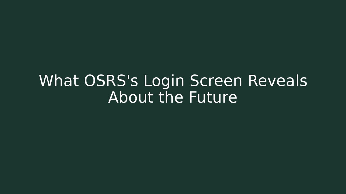 What OSRS's Login Screen Reveals About the Future