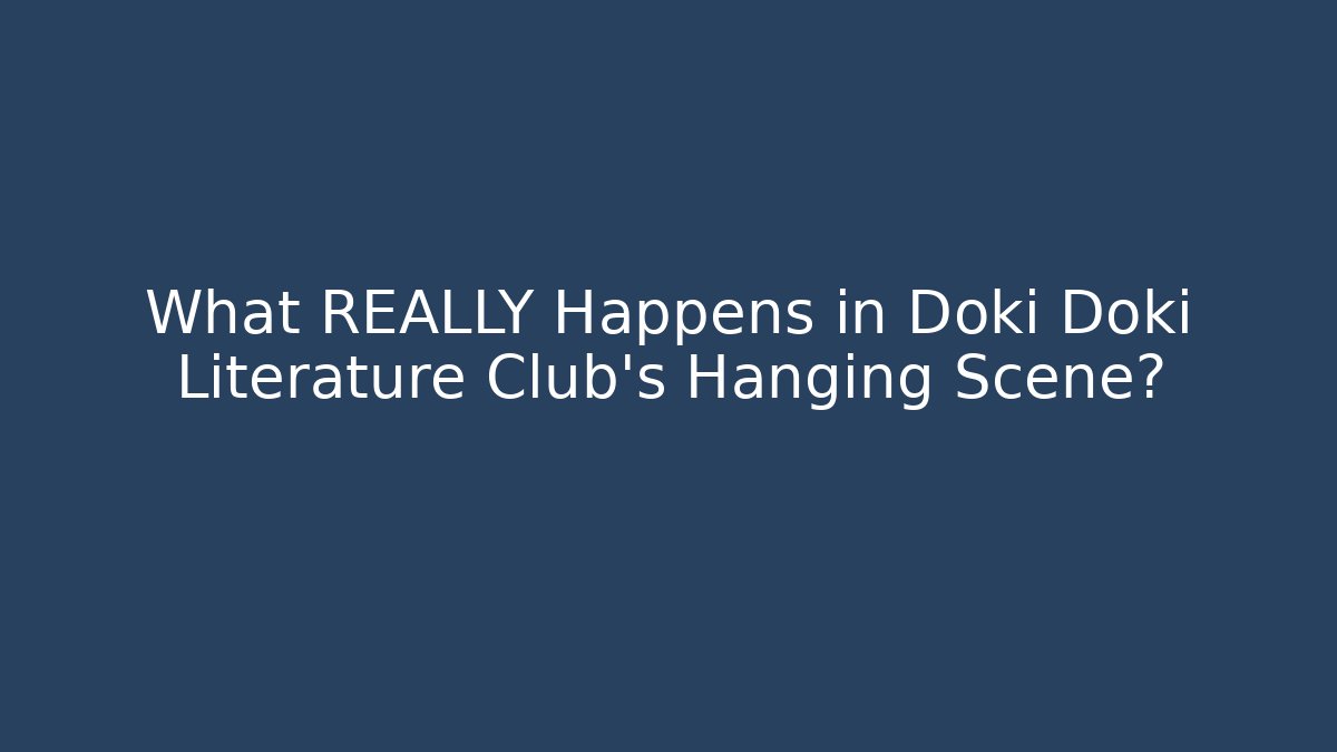 What REALLY Happens in Doki Doki Literature Club's Hanging Scene?