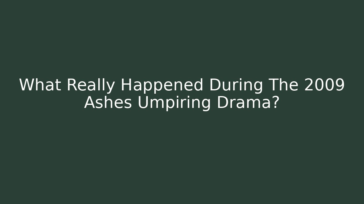 What Really Happened During The 2009 Ashes Umpiring Drama? - Smart Esu