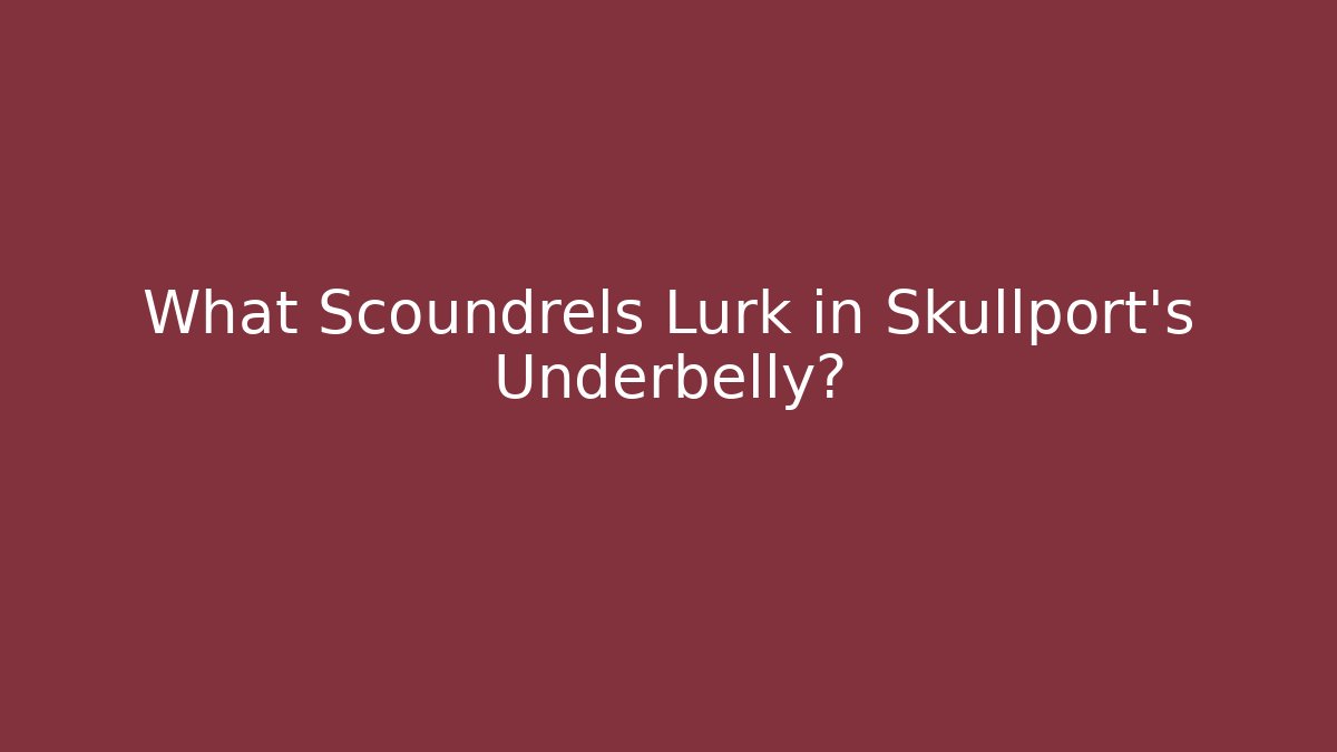 What Scoundrels Lurk in Skullport's Underbelly?