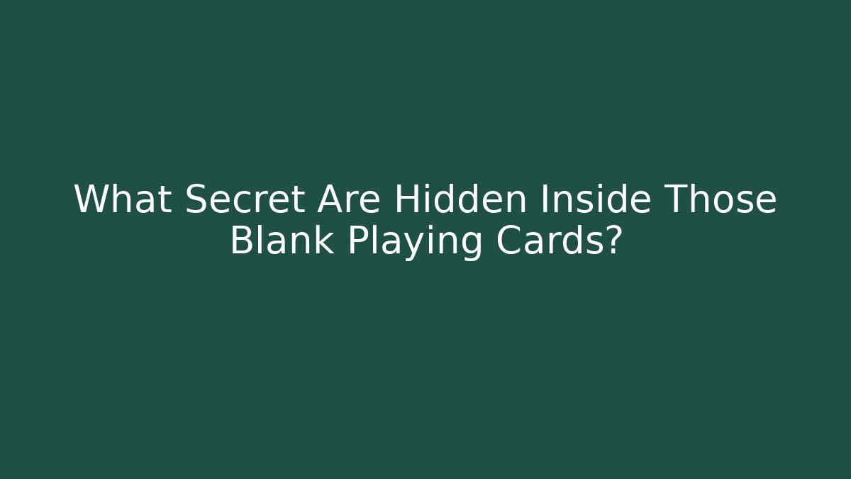 What Secret Are Hidden Inside Those Blank Playing Cards?