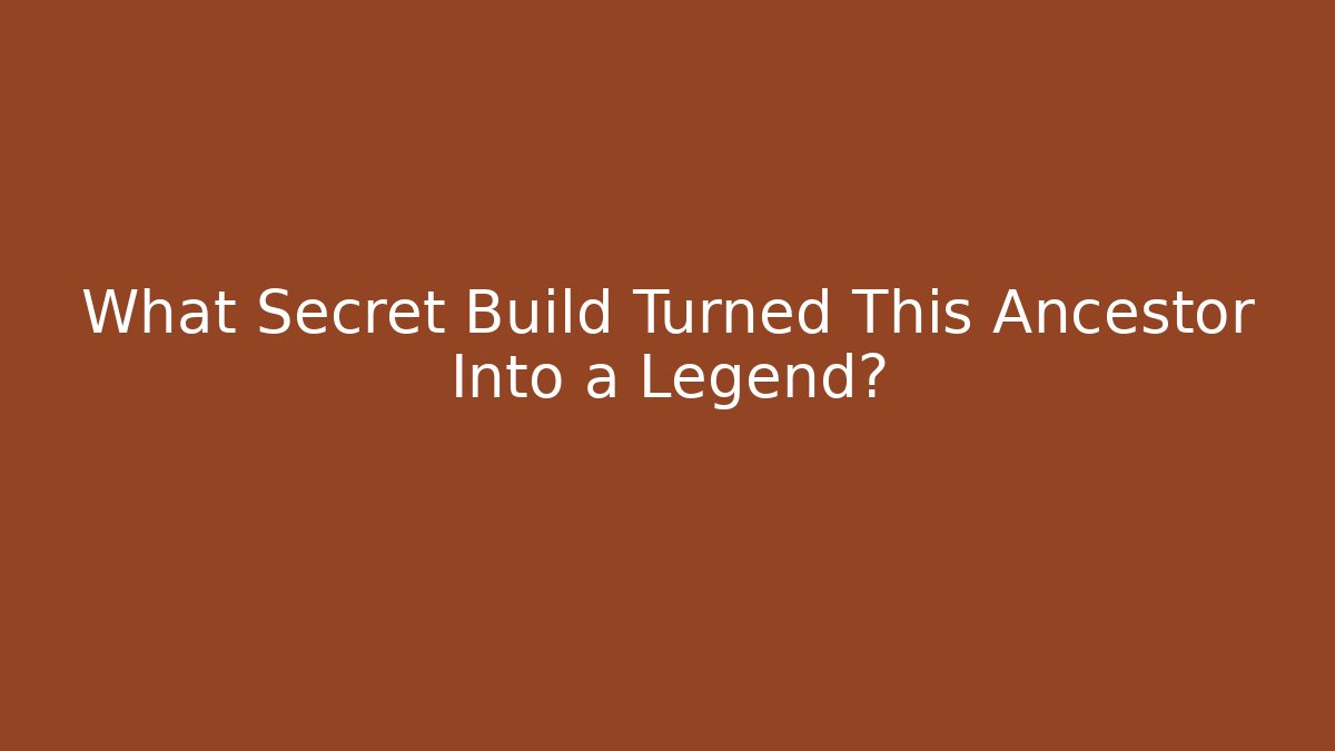 What Secret Build Turned This Ancestor Into a Legend?