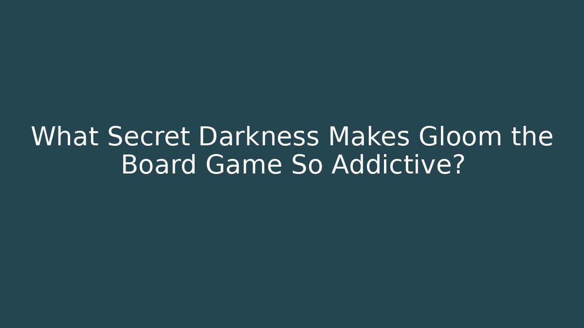 What Secret Darkness Makes Gloom the Board Game So Addictive?
