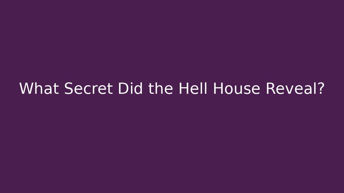 What Secret Did the Hell House Reveal?