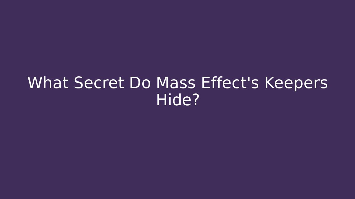 What Secret Do Mass Effect's Keepers Hide?