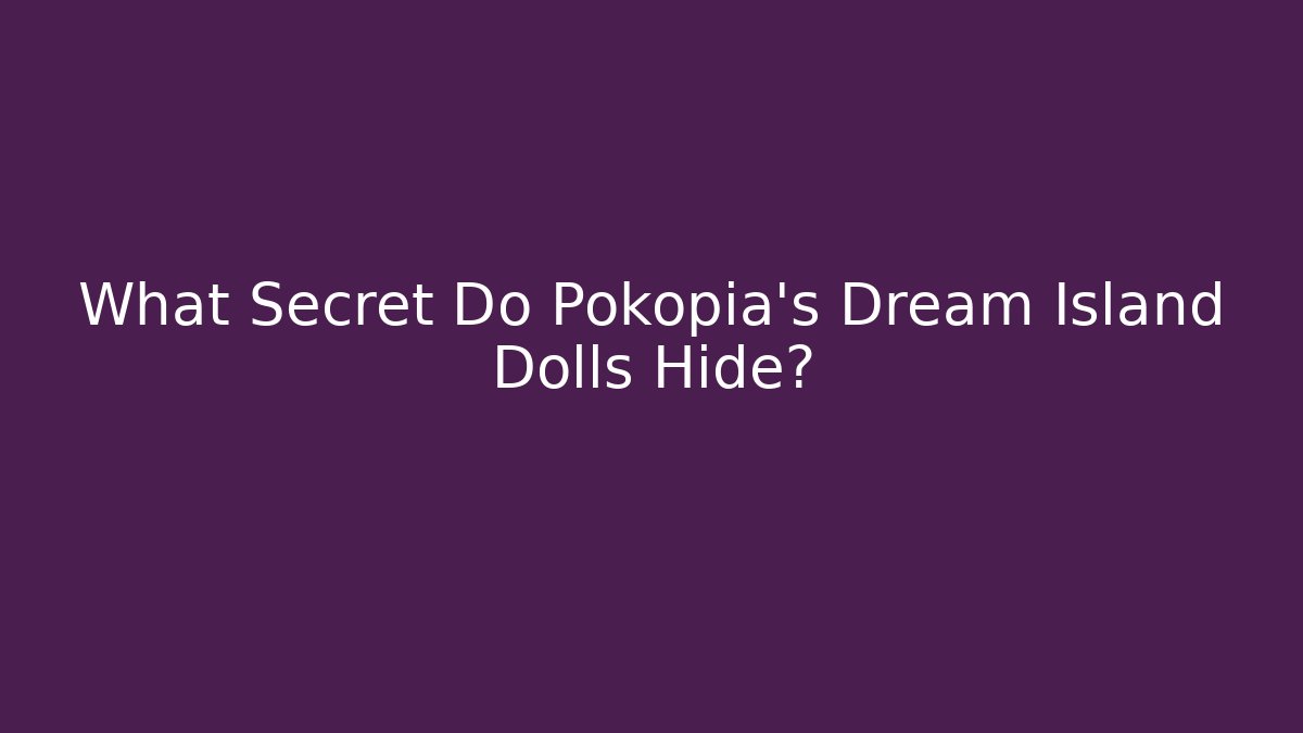 What Secret Do Pokopia's Dream Island Dolls Hide?