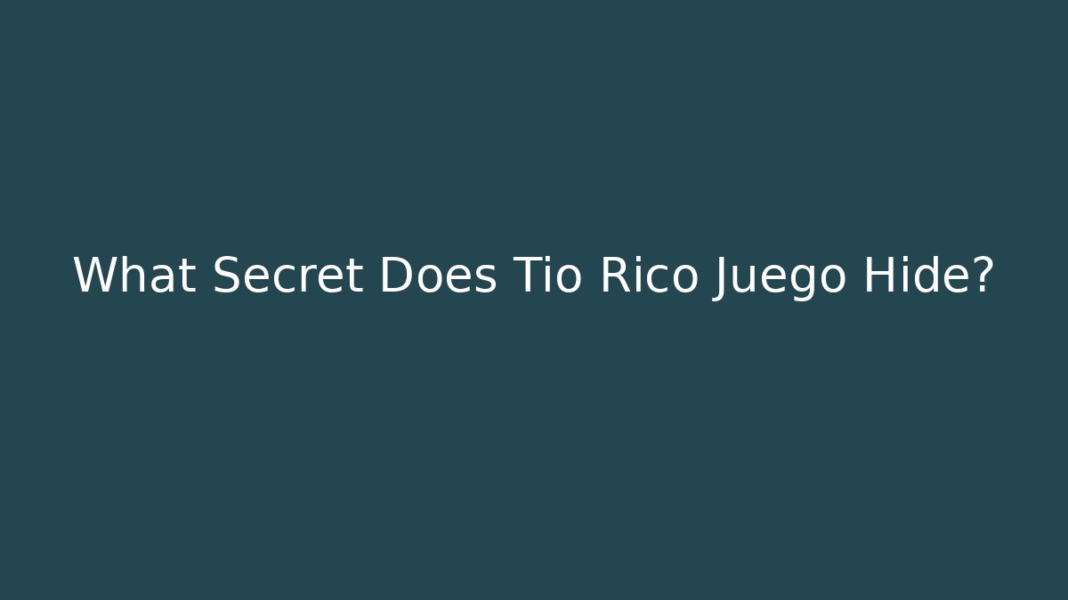 What Secret Does Tio Rico Juego Hide? - Smart Esu