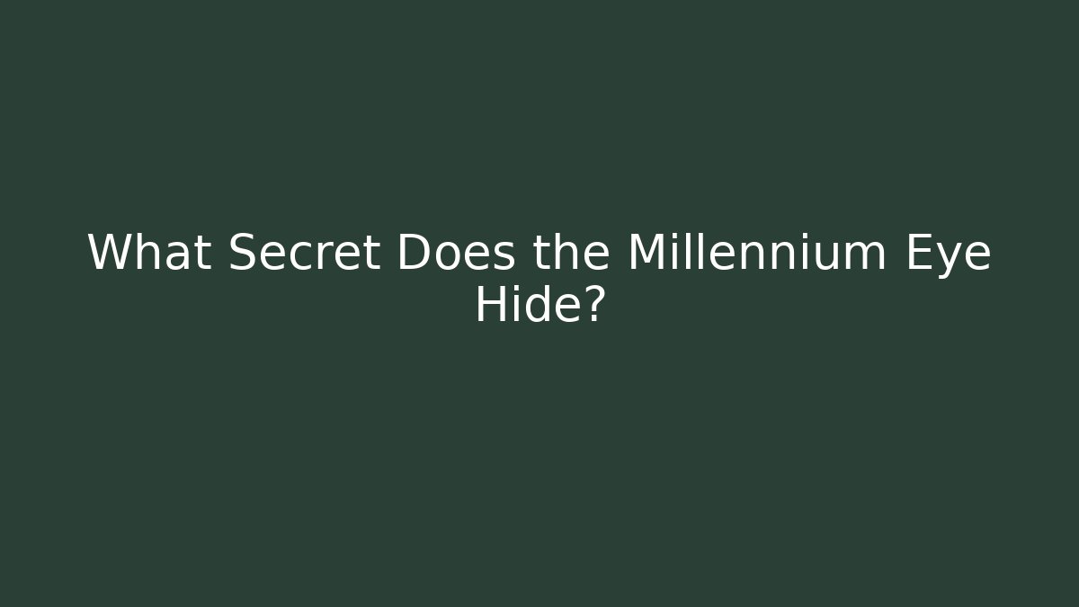 What Secret Does the Millennium Eye Hide? - Smart Esu