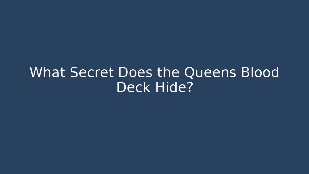 What Secret Does the Queens Blood Deck Hide?