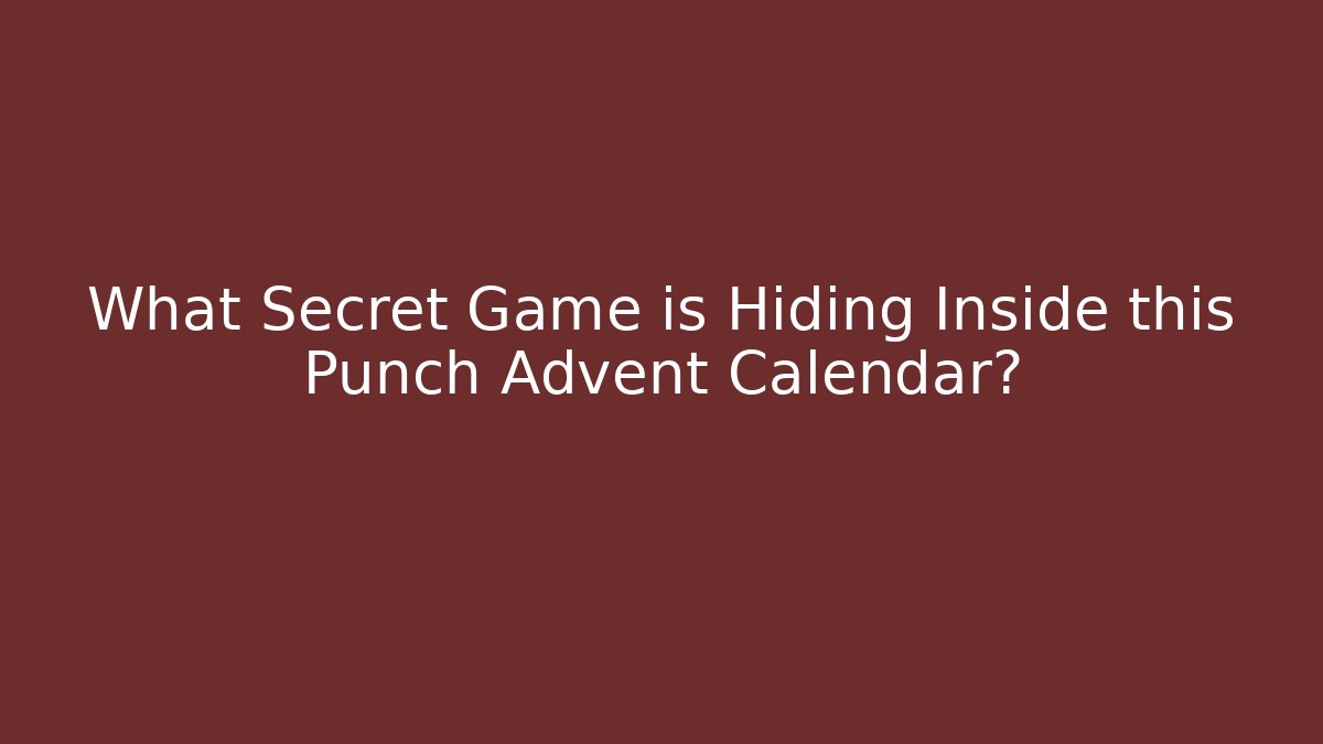 What Secret Game is Hiding Inside this Punch Advent Calendar?