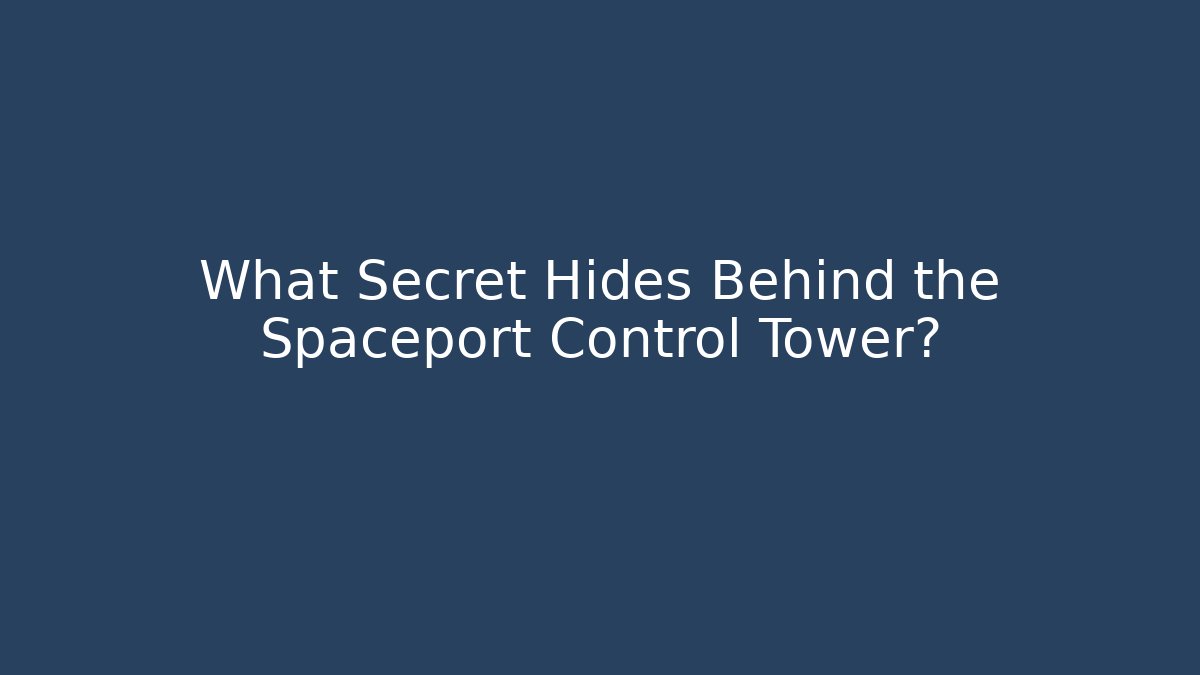 What Secret Hides Behind the Spaceport Control Tower?