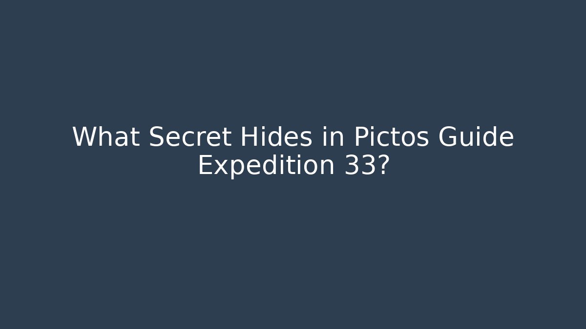 What Secret Hides in Pictos Guide Expedition 33?