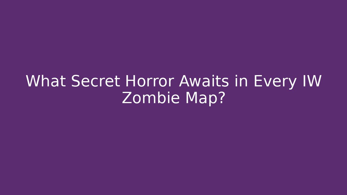 What Secret Horror Awaits in Every IW Zombie Map? - Smart Esu