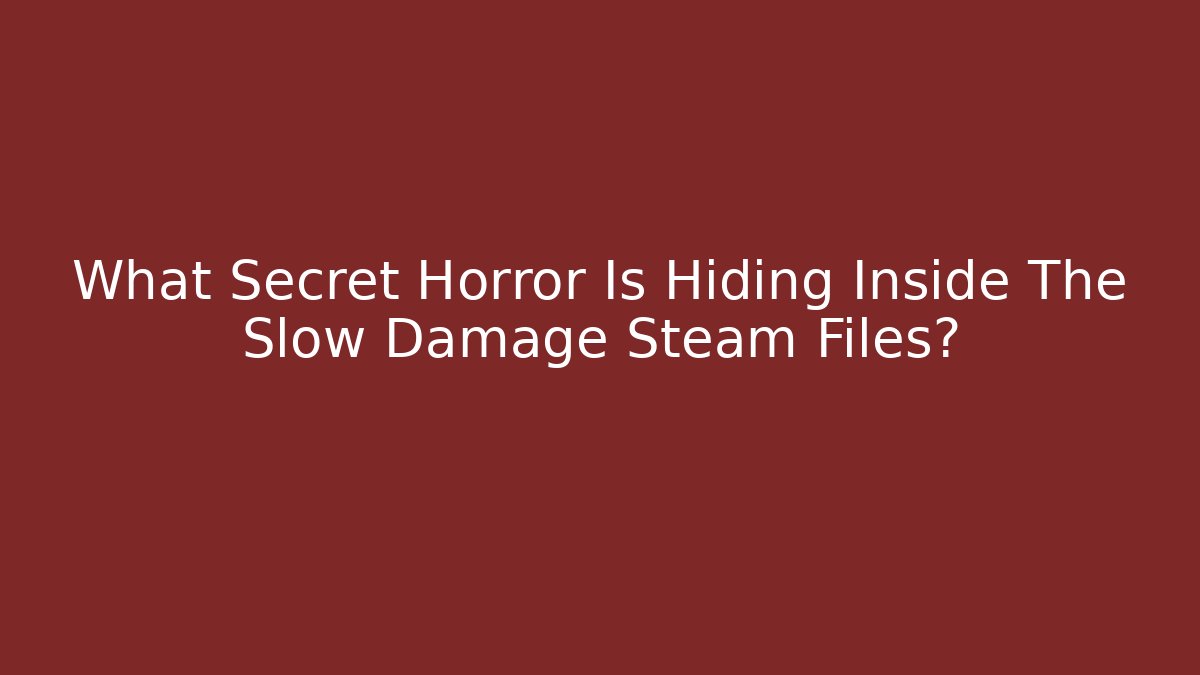 What Secret Horror Is Hiding Inside The Slow Damage Steam Files?