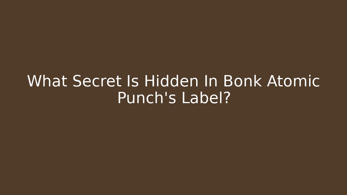 What Secret Is Hidden In Bonk Atomic Punch's Label?