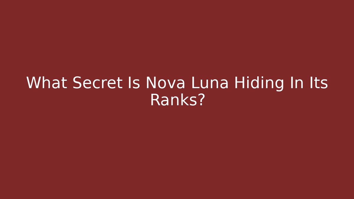 What Secret Is Nova Luna Hiding In Its Ranks?