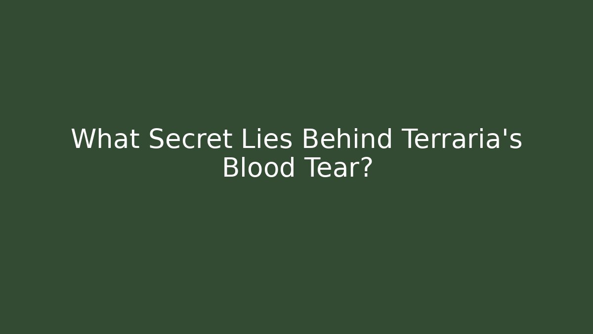 What Secret Lies Behind Terraria's Blood Tear?