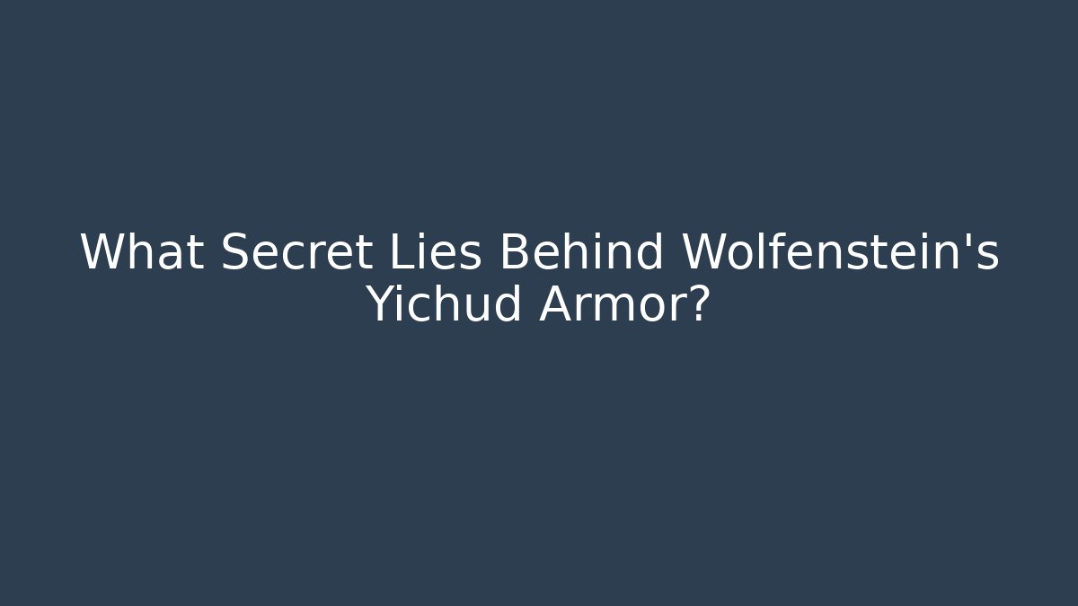 What Secret Lies Behind Wolfenstein's Yichud Armor?