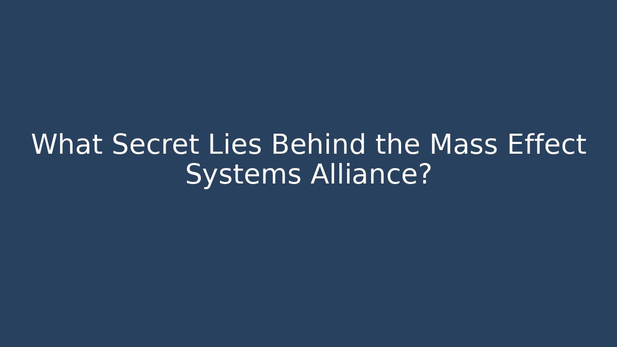 What Secret Lies Behind the Mass Effect Systems Alliance?