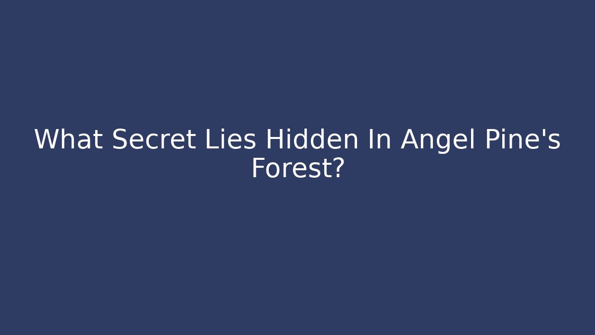 What Secret Lies Hidden In Angel Pine's Forest?