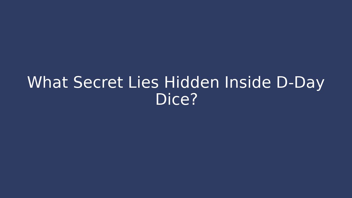 What Secret Lies Hidden Inside D-Day Dice?