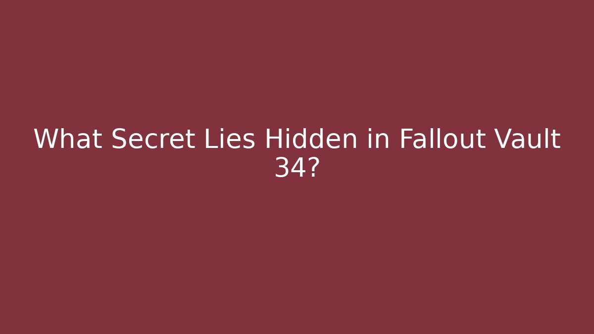 What Secret Lies Hidden in Fallout Vault 34?