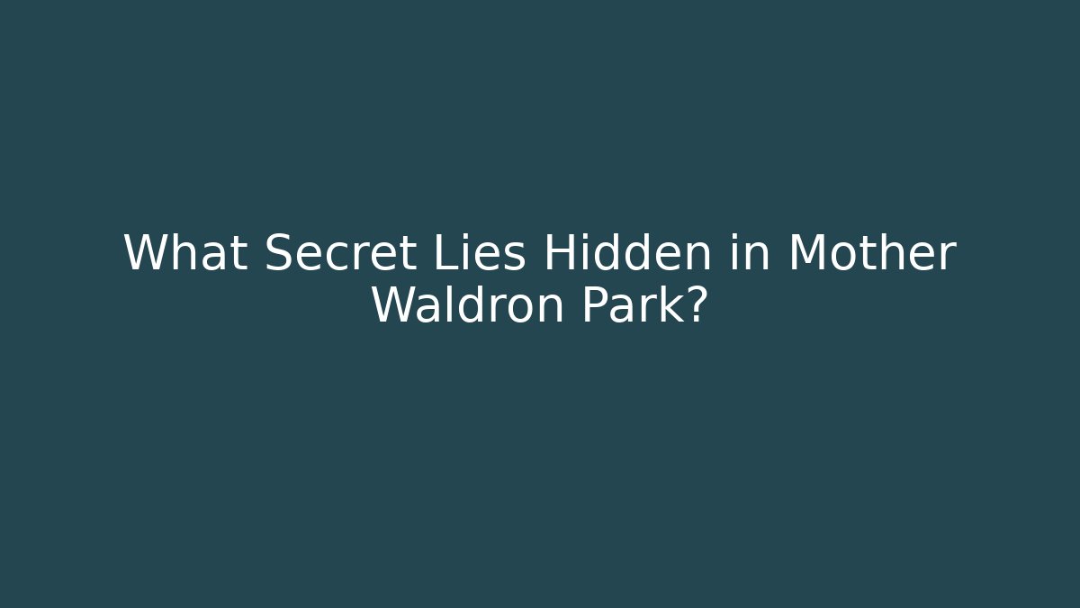 What Secret Lies Hidden in Mother Waldron Park?