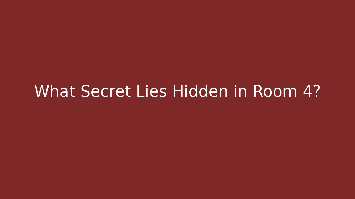 What Secret Lies Hidden in Room 4?