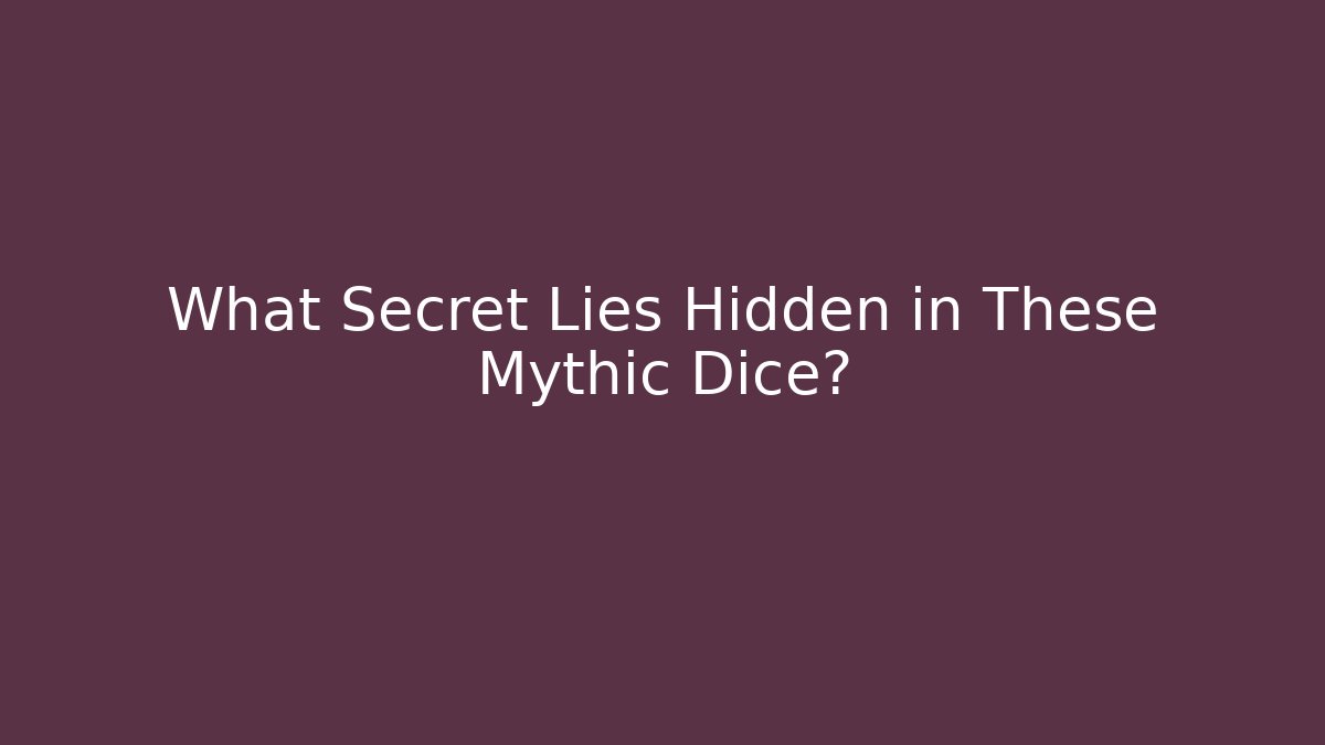 What Secret Lies Hidden in These Mythic Dice?