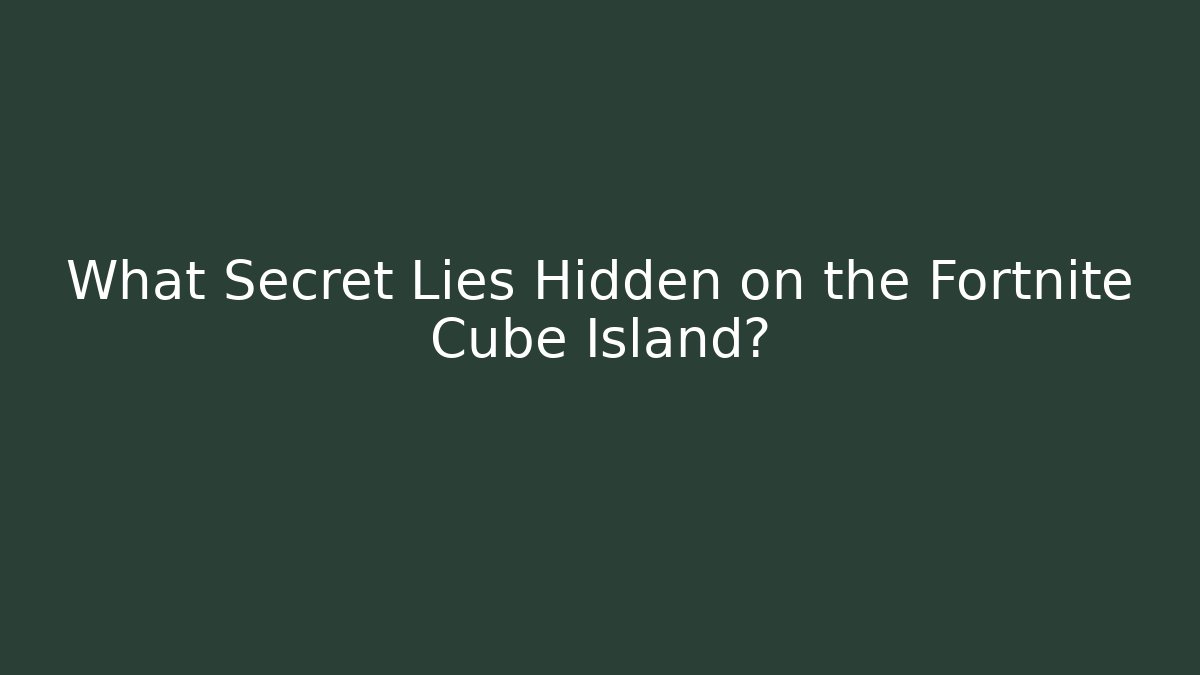What Secret Lies Hidden on the Fortnite Cube Island?