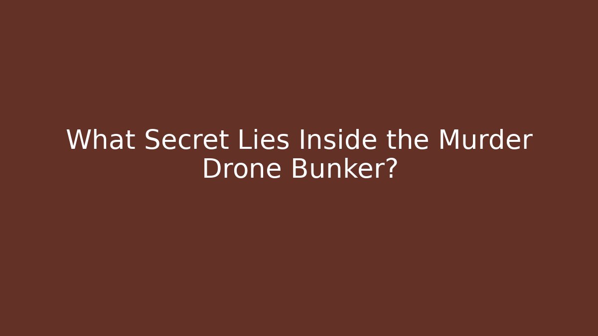 What Secret Lies Inside the Murder Drone Bunker?