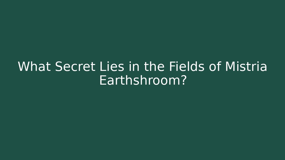 What Secret Lies in the Fields of Mistria Earthshroom?