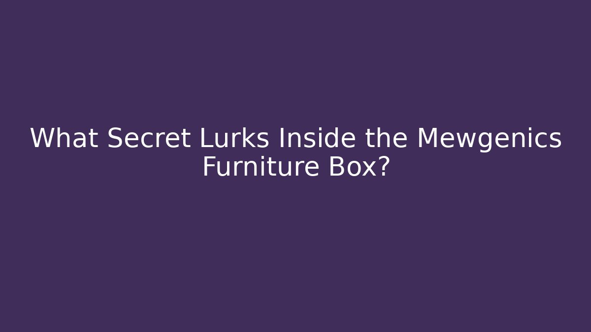 What Secret Lurks Inside the Mewgenics Furniture Box?