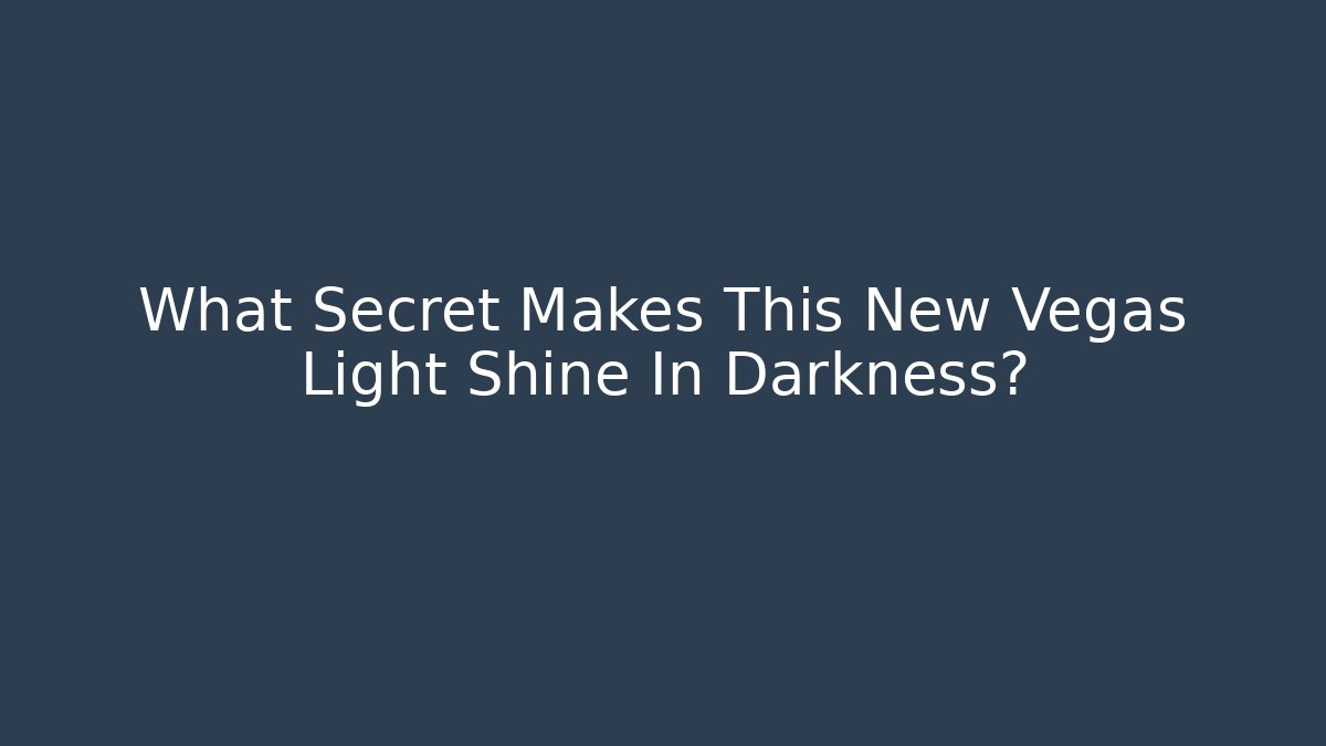 What Secret Makes This New Vegas Light Shine In Darkness?
