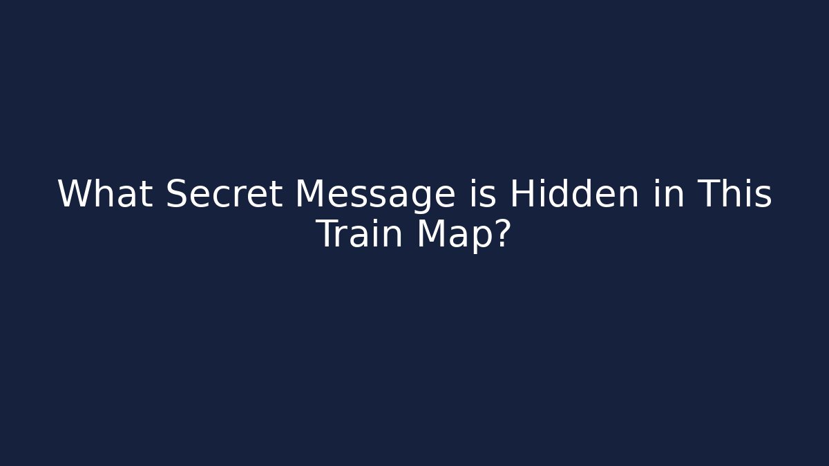 What Secret Message is Hidden in This Train Map?