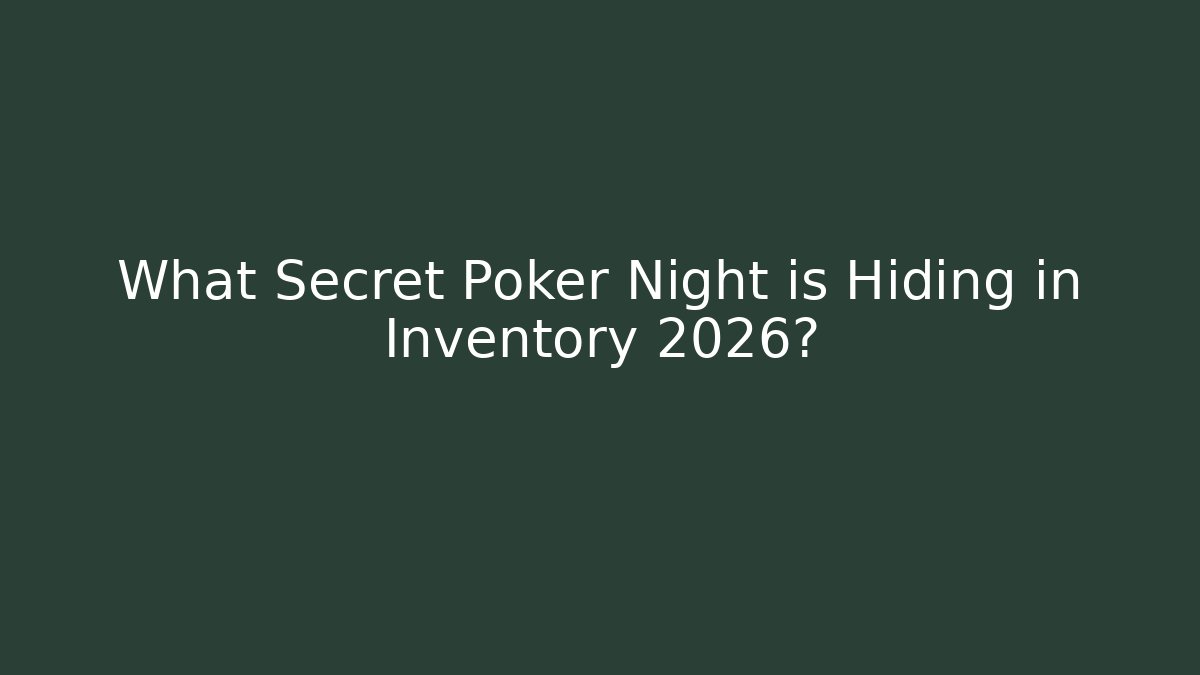 What Secret Poker Night is Hiding in Inventory 2026? - Smart Esu