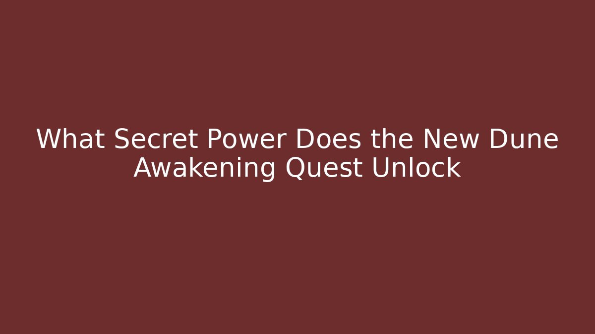 What Secret Power Does the New Dune Awakening Quest Unlock