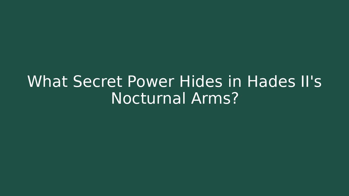 What Secret Power Hides in Hades II's Nocturnal Arms?