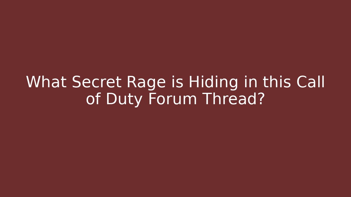 What Secret Rage is Hiding in this Call of Duty Forum Thread?