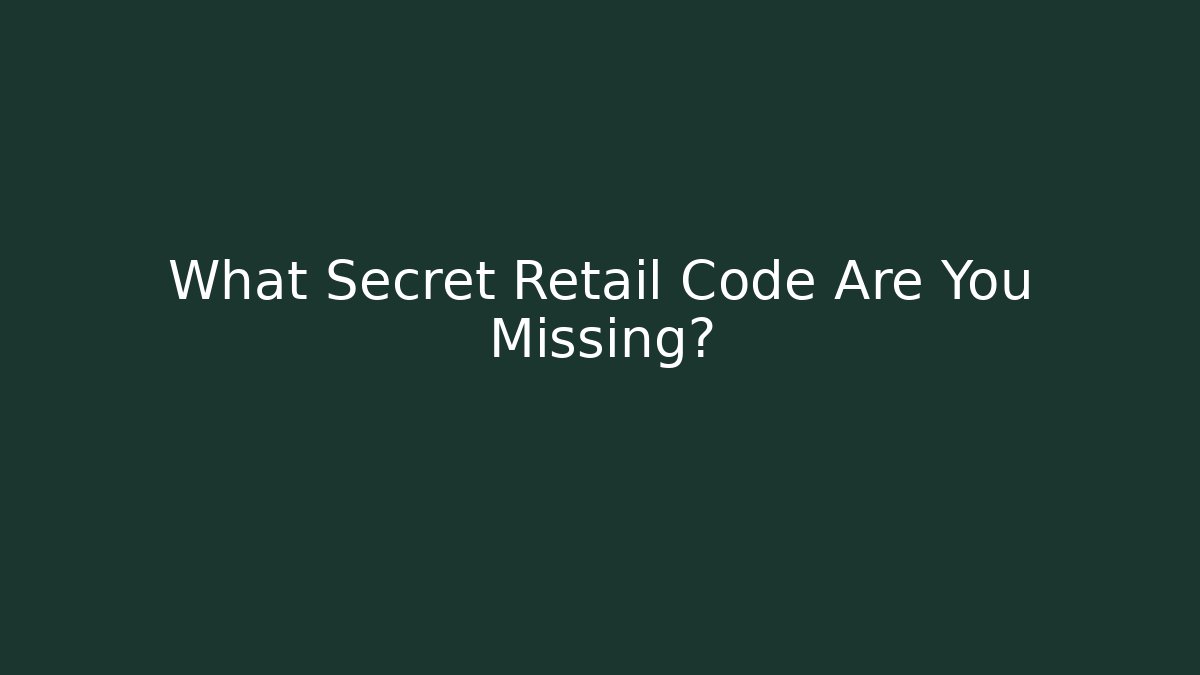What Secret Retail Code Are You Missing?