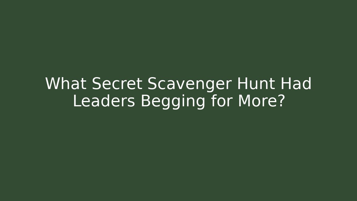 What Secret Scavenger Hunt Had Leaders Begging for More?