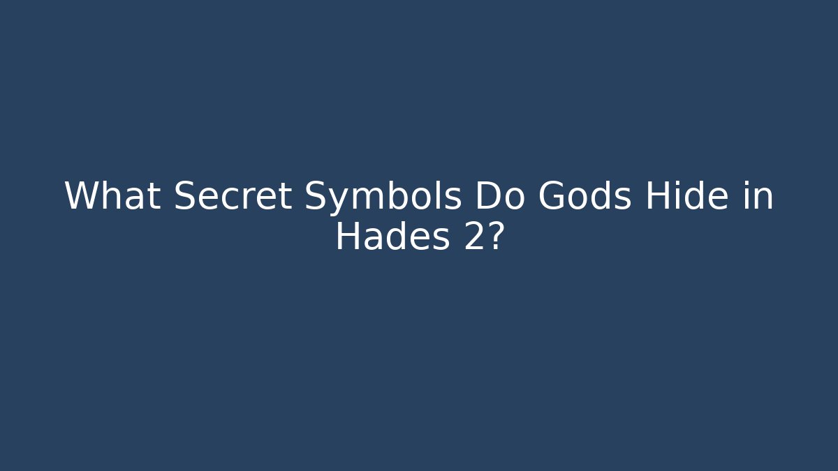 What Secret Symbols Do Gods Hide in Hades 2?