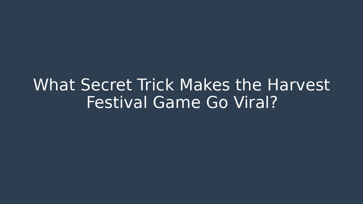 What Secret Trick Makes the Harvest Festival Game Go Viral?