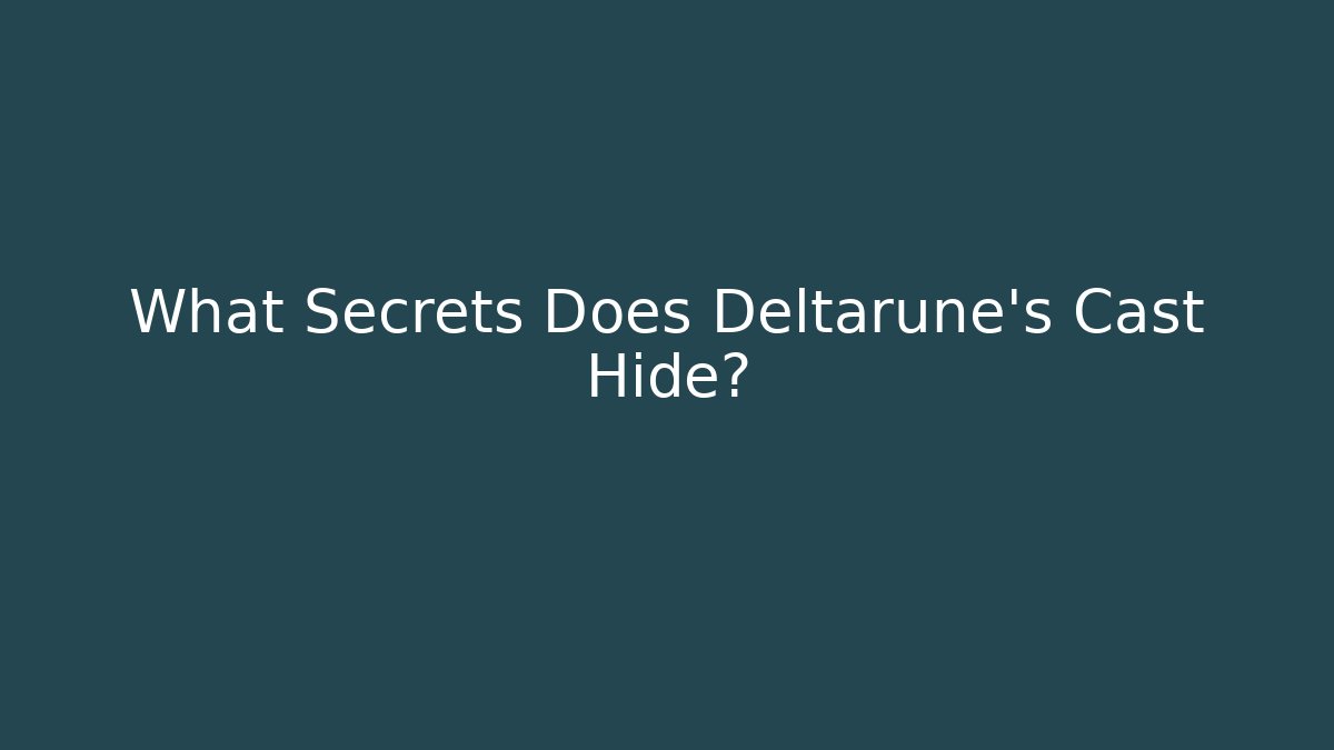 What Secrets Does Deltarune's Cast Hide?