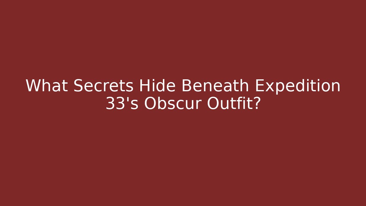 What Secrets Hide Beneath Expedition 33's Obscur Outfit?